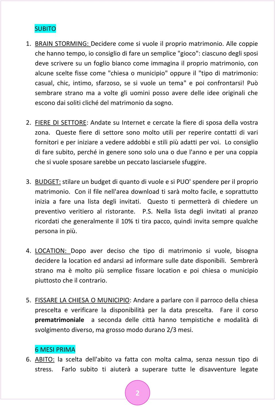 o municipio" oppure il "tipo di matrimonio: casual, chic, intimo, sfarzoso, se si vuole un tema" e poi confrontarsi!