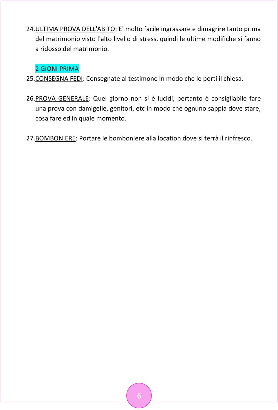 CONSEGNA FEDI: Consegnate al testimone in modo che le porti il chiesa. 26.