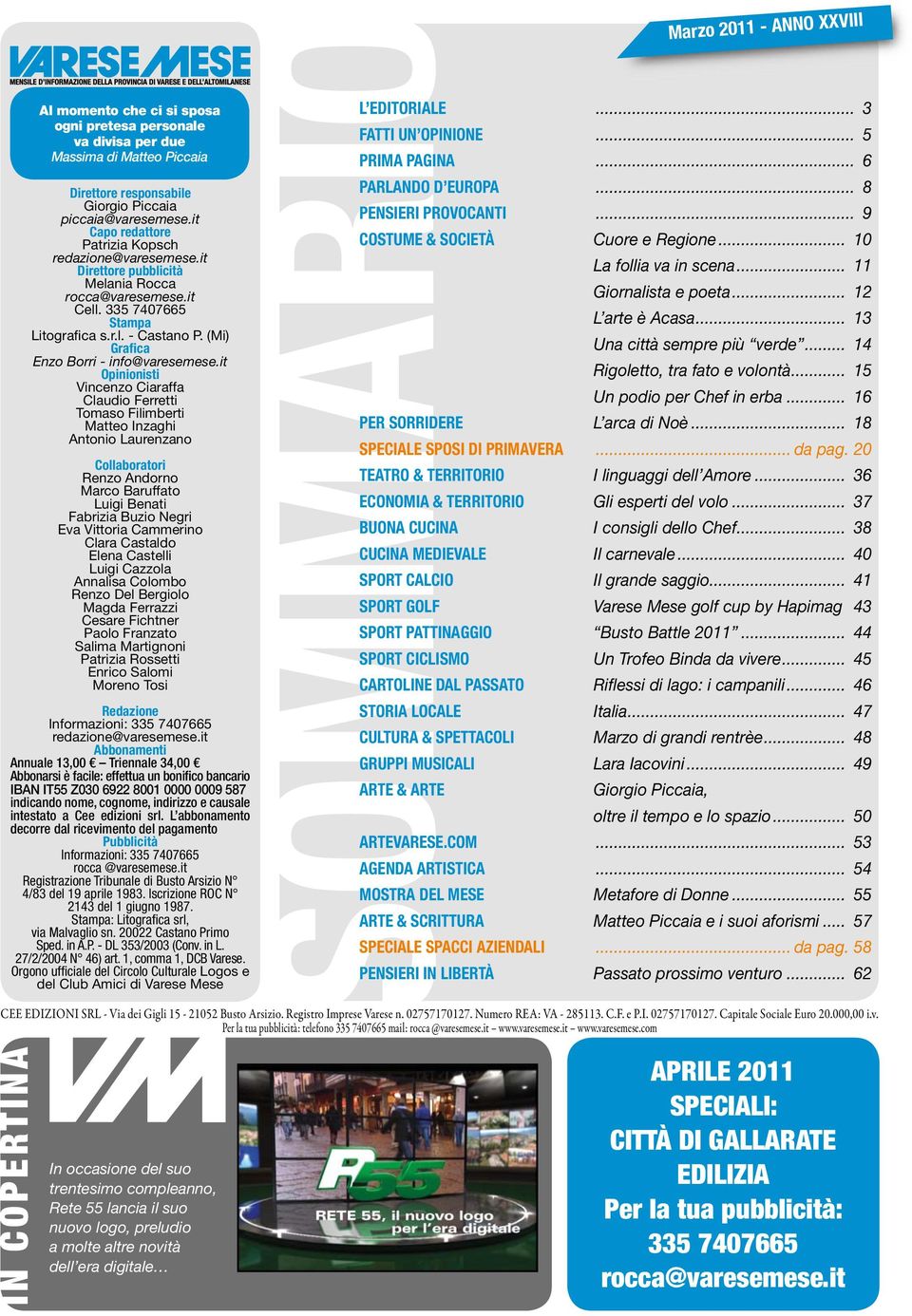 it Direttore pubblicità Melania Rocca rocca@varesemese.it Cell. 335 7407665 Stam pa Litografica s.r.l. - Castano P. (Mi) Grafica Enzo Borri - info@varesemese.
