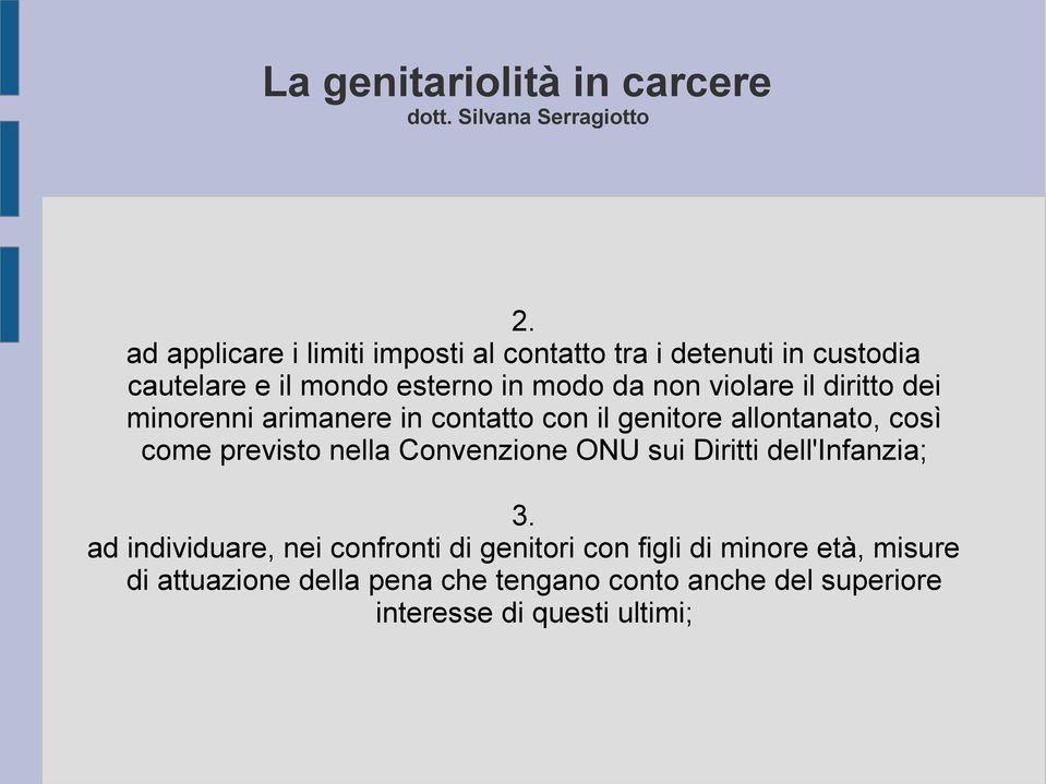 violare il diritto dei minorenni arimanere in contatto con il genitore allontanato, così come previsto nella