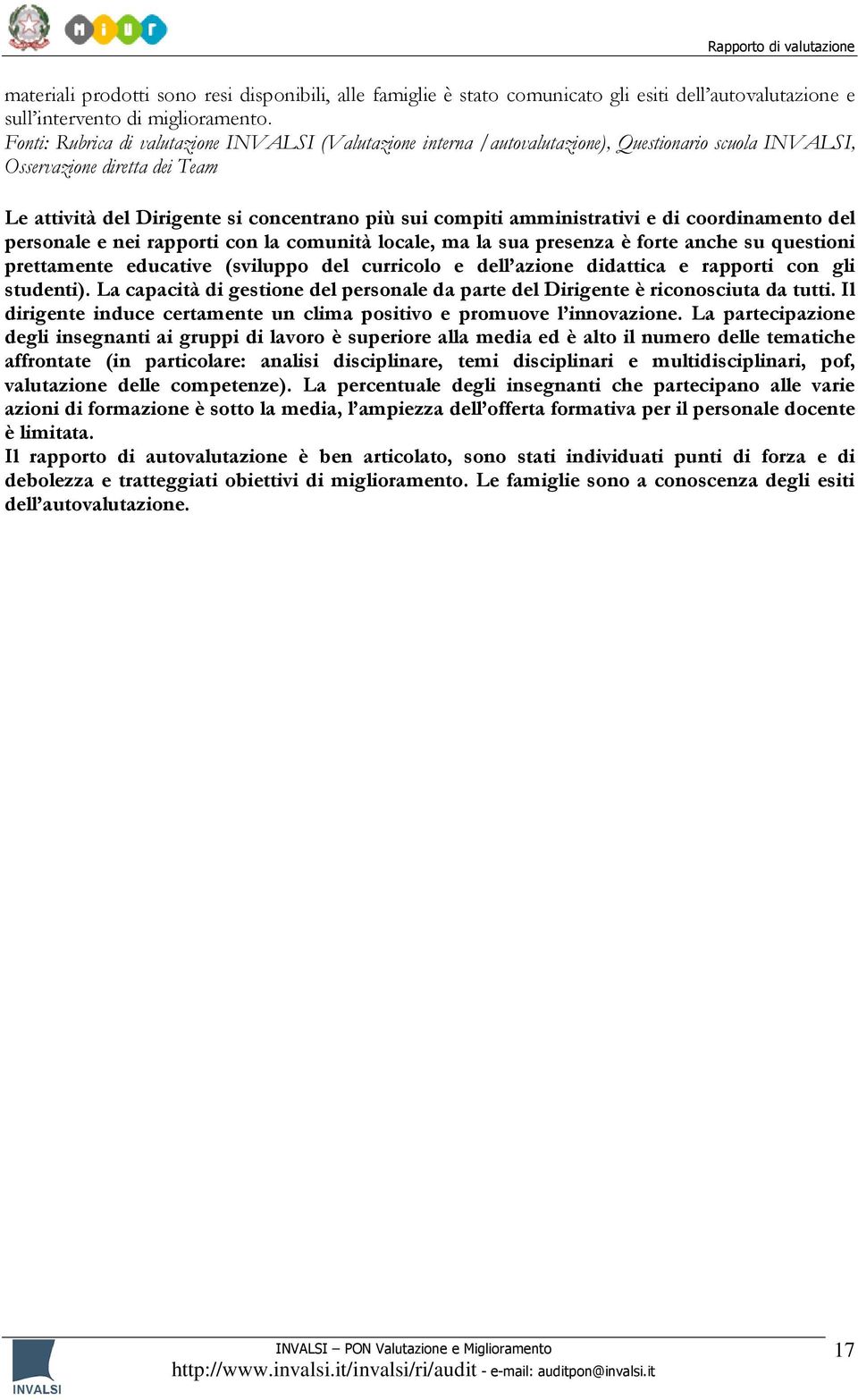 amministrativi e di coordinamento del personale e nei rapporti con la comunità locale, ma la sua presenza è forte anche su questioni prettamente educative (sviluppo del curricolo e dell azione