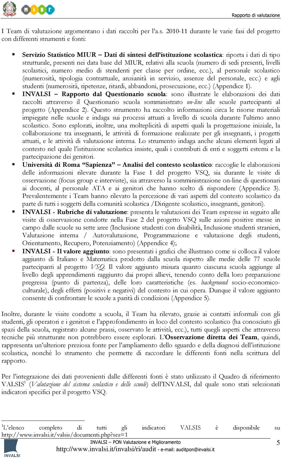 data base del MIUR, relativi alla scuola (numero di sedi presenti, livelli scolastici, numero medio di stendenti per classe per ordine, ecc.