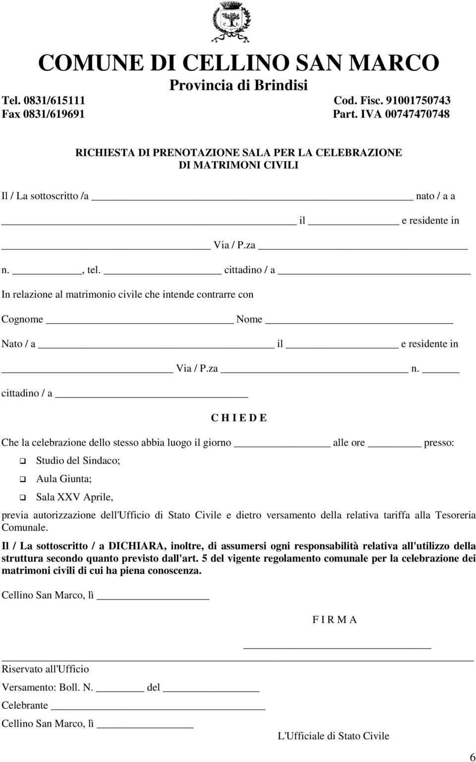 cittadino / a In relazione al matrimonio civile che intende contrarre con Cognome Nome Nato / a il e residente in Via / P.za n.