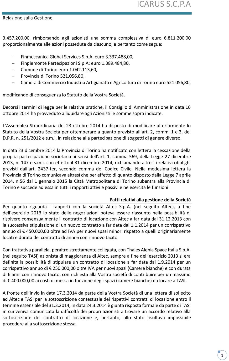 056,80, Camera di Commercio Industria Artigianato e Agricoltura di Torino euro 521.056,80, modificando di conseguenza lo Statuto della Vostra Società.
