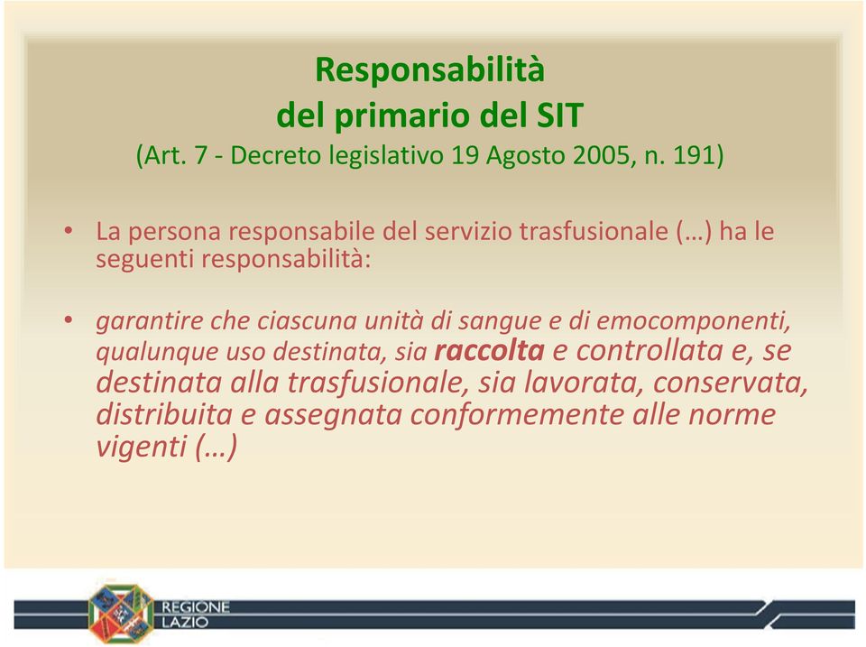 che ciascuna unità di sangue e di emocomponenti, qualunque uso destinata, sia raccolta e controllata