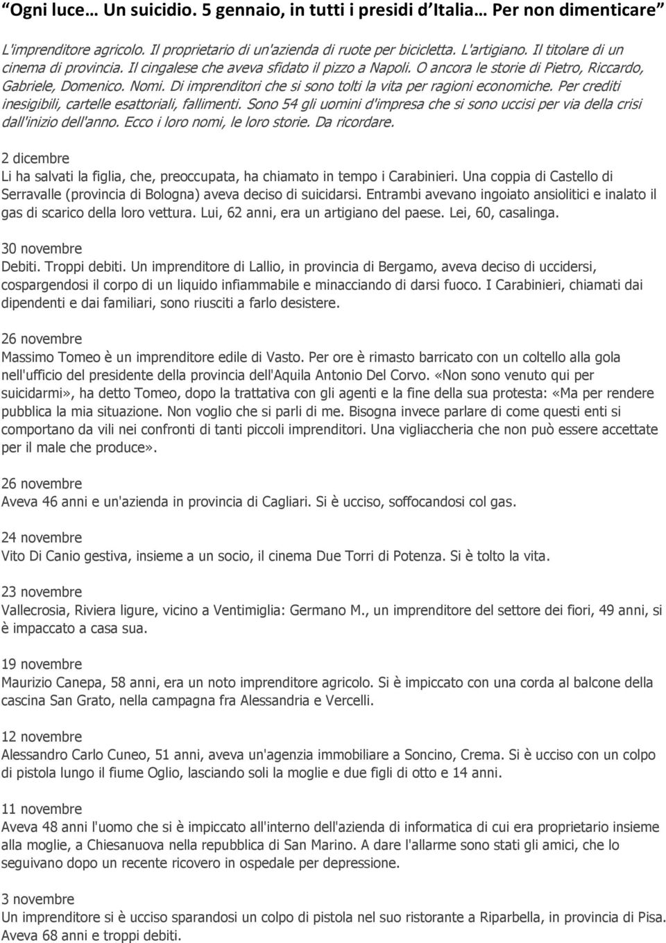 Di imprenditori che si sono tolti la vita per ragioni economiche. Per crediti inesigibili, cartelle esattoriali, fallimenti.