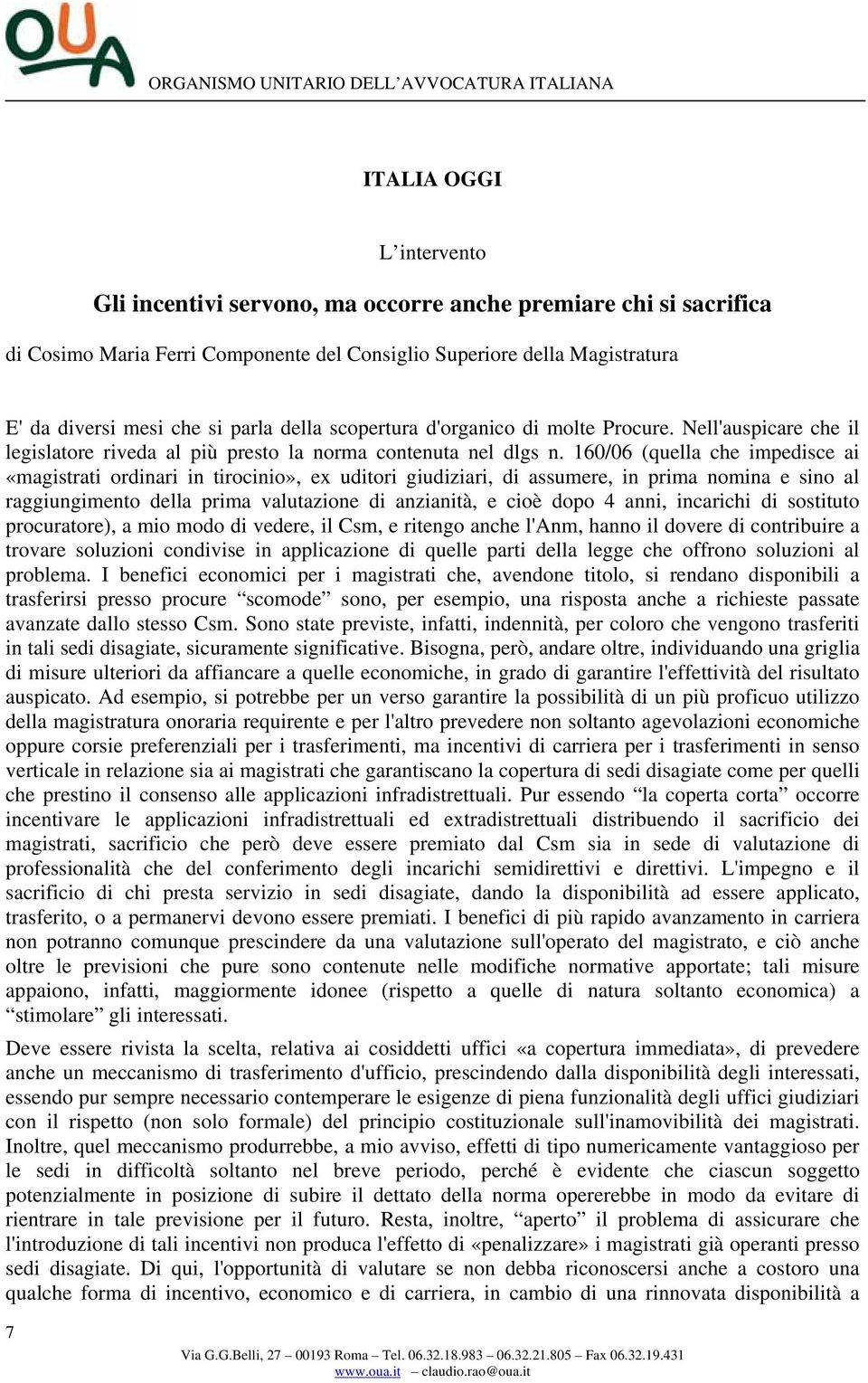 160/06 (quella che impedisce ai «magistrati ordinari in tirocinio», ex uditori giudiziari, di assumere, in prima nomina e sino al raggiungimento della prima valutazione di anzianità, e cioè dopo 4