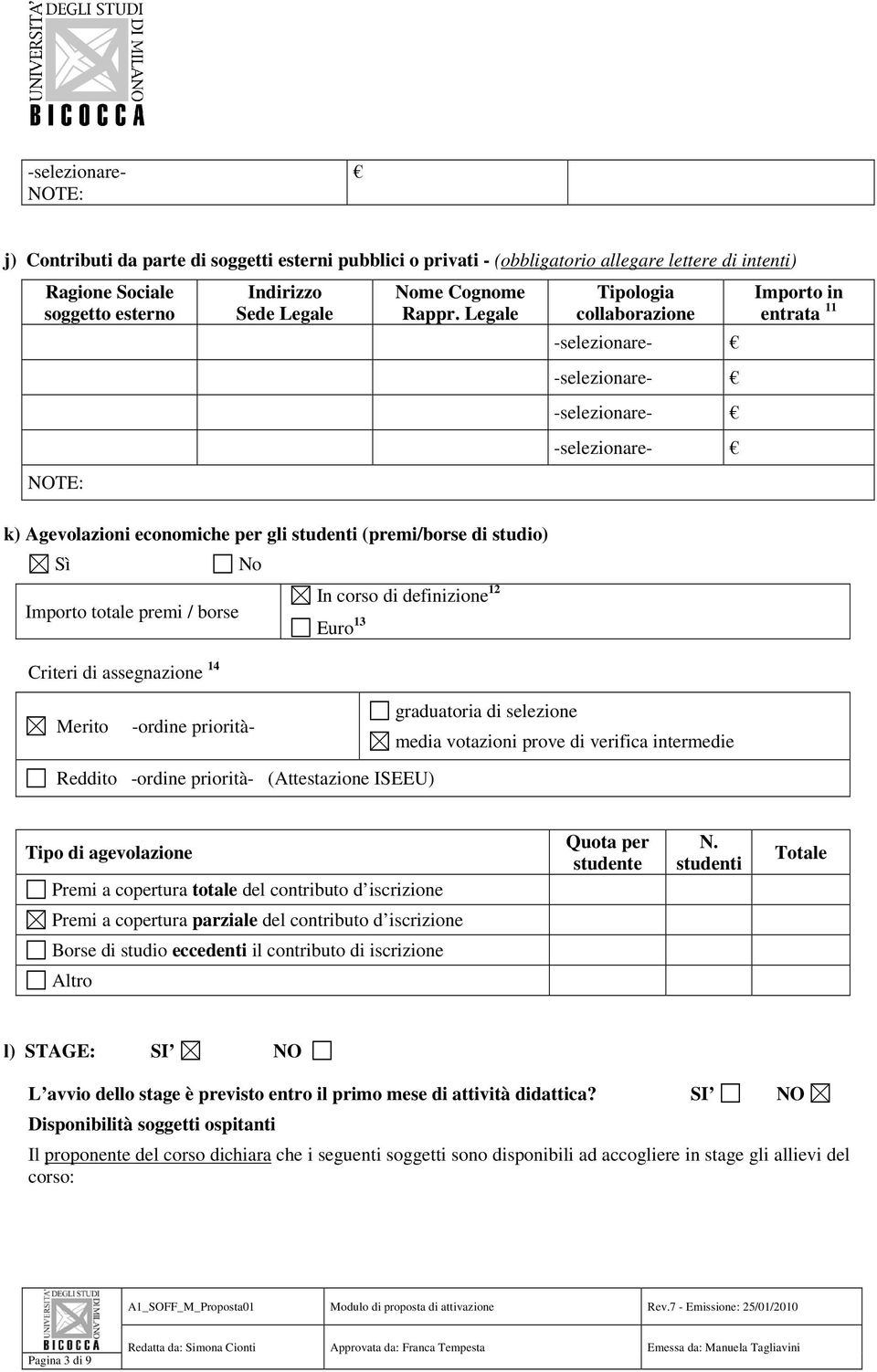 Criteri di assegnazione 4 Merito -ordine priorità- graduatoria di selezione media votazioni prove di verifica intermedie Reddito -ordine priorità- (Attestazione ISEEU) Tipo di agevolazione Premi a