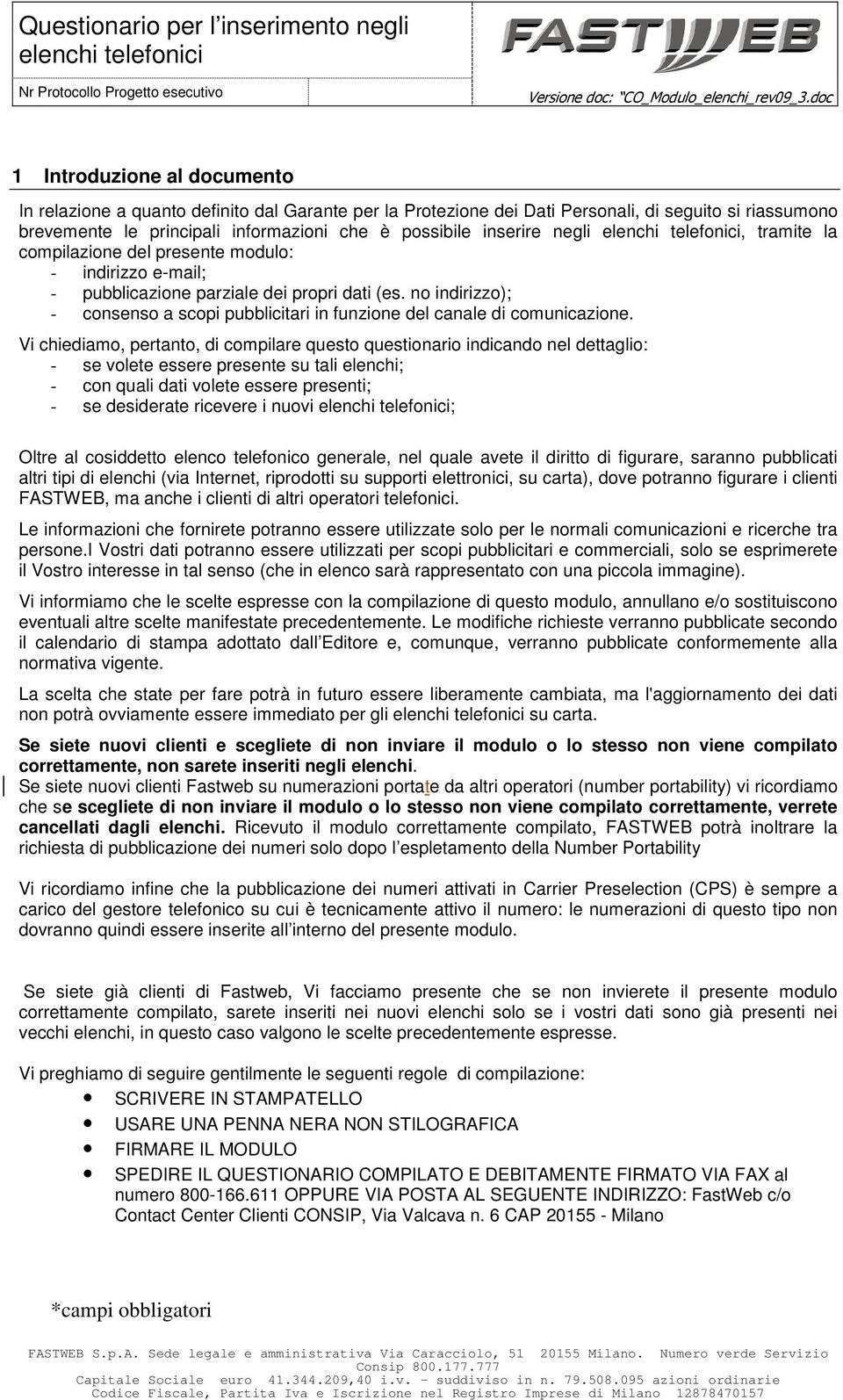 no indirizzo); - consenso a scopi pubblicitari in funzione del canale di comunicazione.