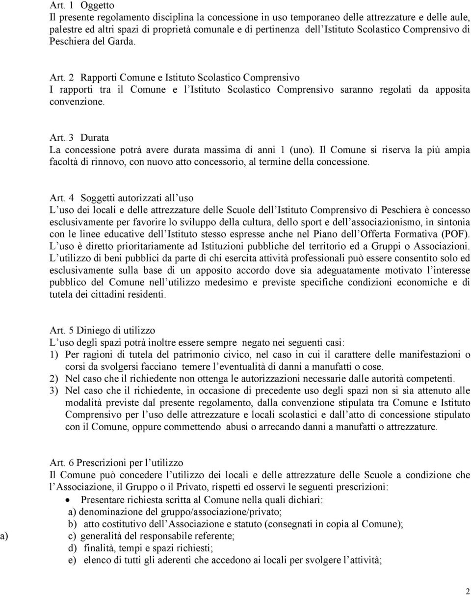 2 Rapporti Comune e Istituto Scolastico Comprensivo I rapporti tra il Comune e l Istituto Scolastico Comprensivo saranno regolati da apposita convenzione. Art.