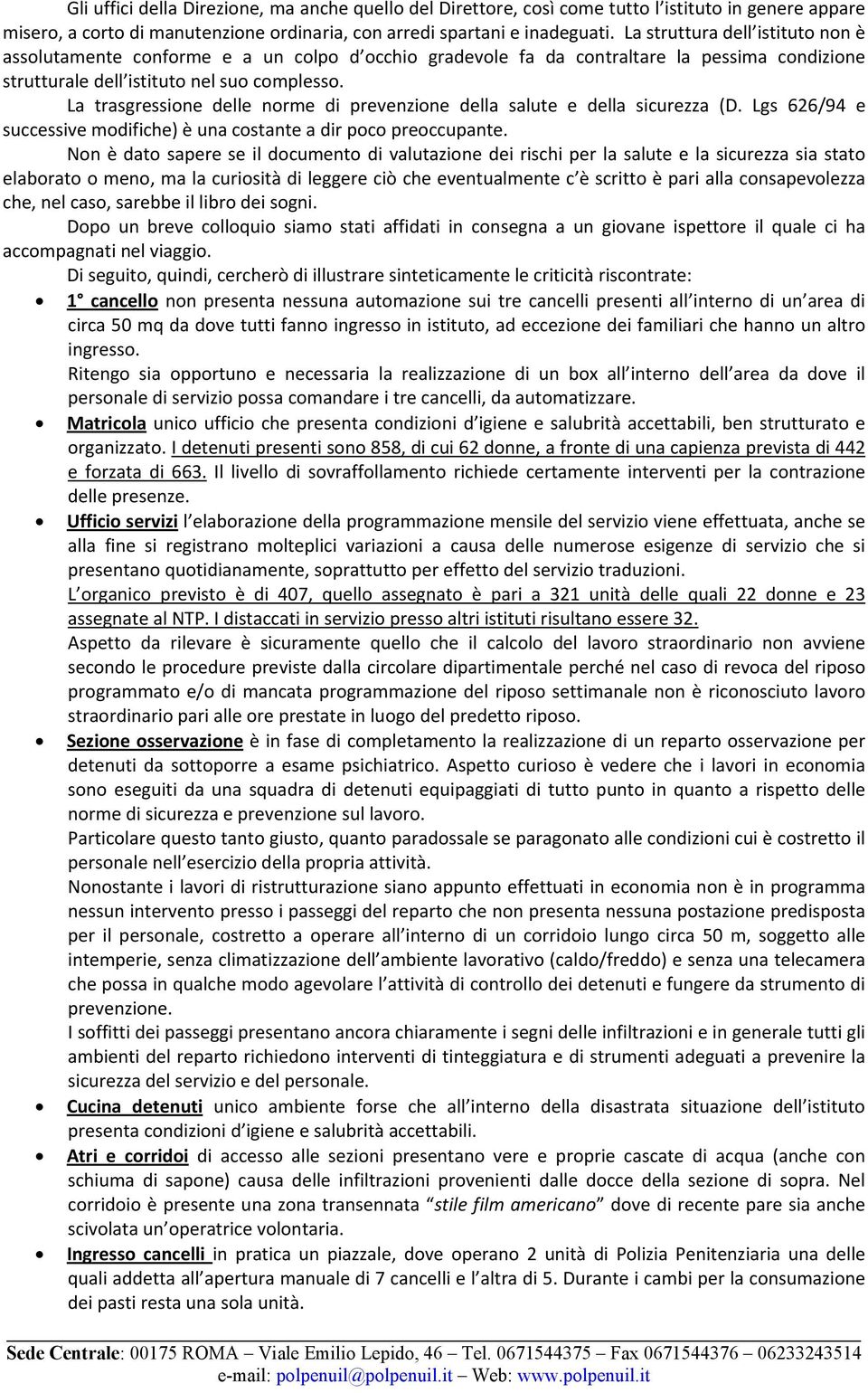 La trasgressione delle norme di prevenzione della salute e della sicurezza (D. Lgs 626/94 e successive modifiche) è una costante a dir poco preoccupante.