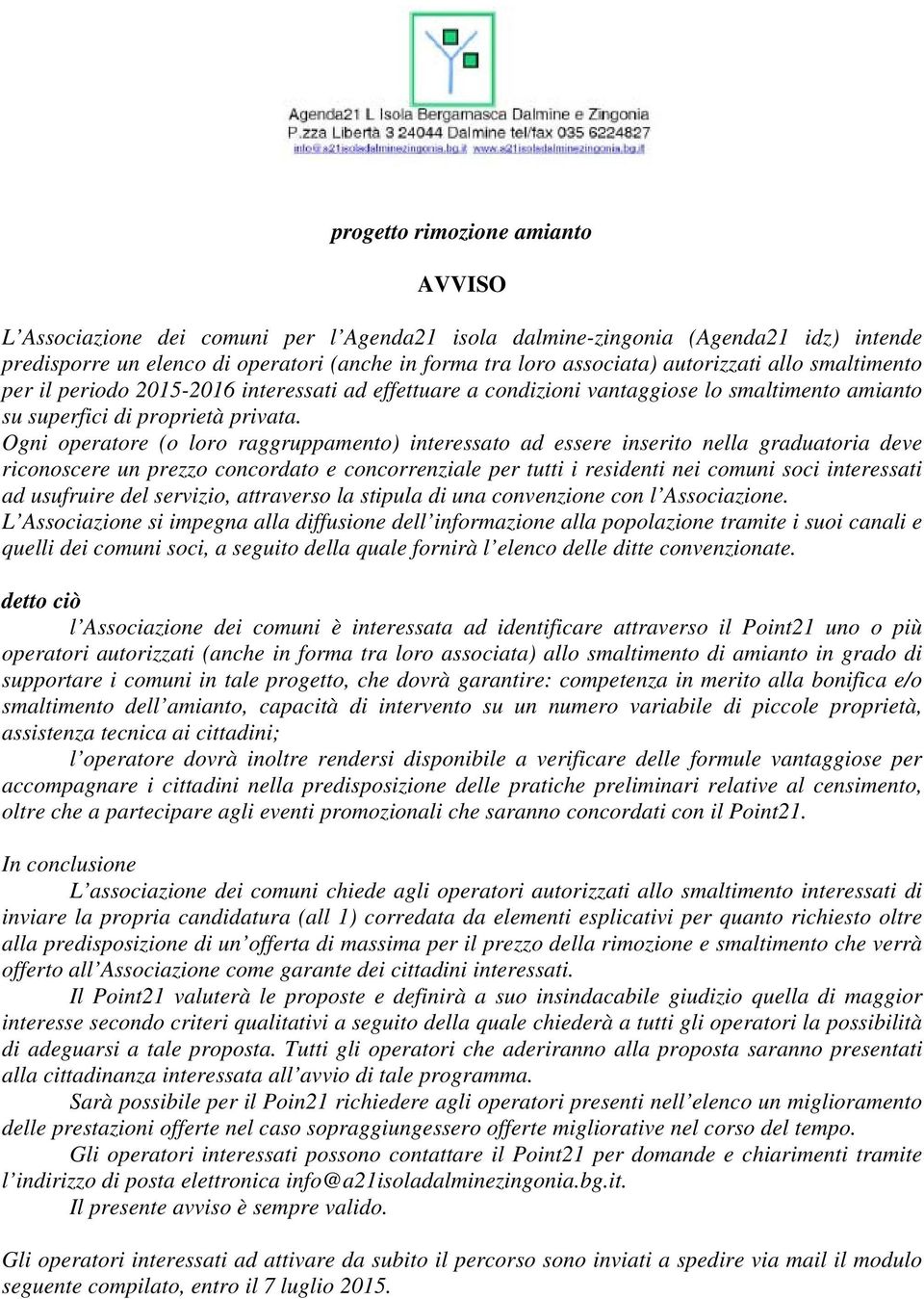 Ogni operatore (o loro raggruppamento) interessato ad essere inserito nella graduatoria deve riconoscere un prezzo concordato e concorrenziale per tutti i residenti nei comuni soci interessati ad