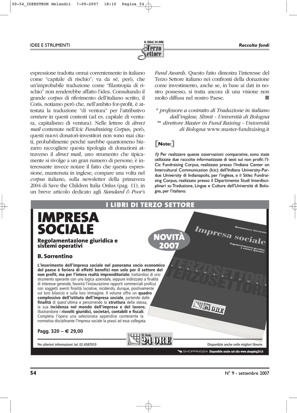 Consultando il grande corpus di riferimento dell italiano scritto, il Coris, notiamo però che, nell ambito for-profit, è attestata la traduzione di ventura per l attributivo venture in questi