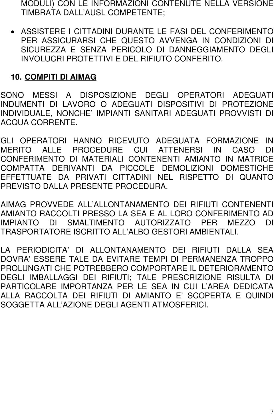 COMPITI DI AIMAG SONO MESSI A DISPOSIZIONE DEGLI OPERATORI ADEGUATI INDUMENTI DI LAVORO O ADEGUATI DISPOSITIVI DI PROTEZIONE INDIVIDUALE, NONCHE IMPIANTI SANITARI ADEGUATI PROVVISTI DI ACQUA CORRENTE.