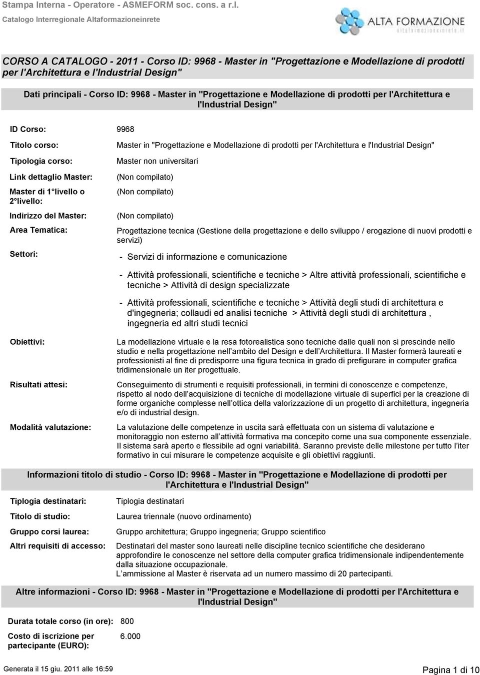 Settori: 998 Master in "Progettazione e Modellazione di prodotti per l'architettura e l'industrial Design" Master non universitari Progettazione tecnica (Gestione della progettazione e dello sviluppo