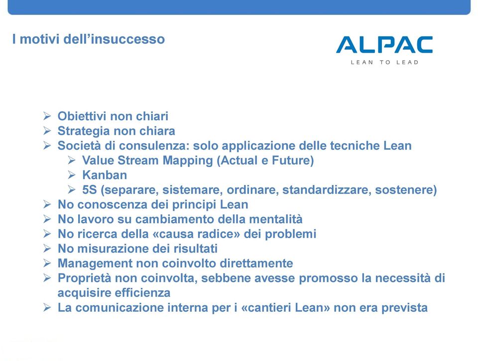 cambiamento della mentalità No ricerca della «causa radice» dei problemi No misurazione dei risultati Management non coinvolto direttamente