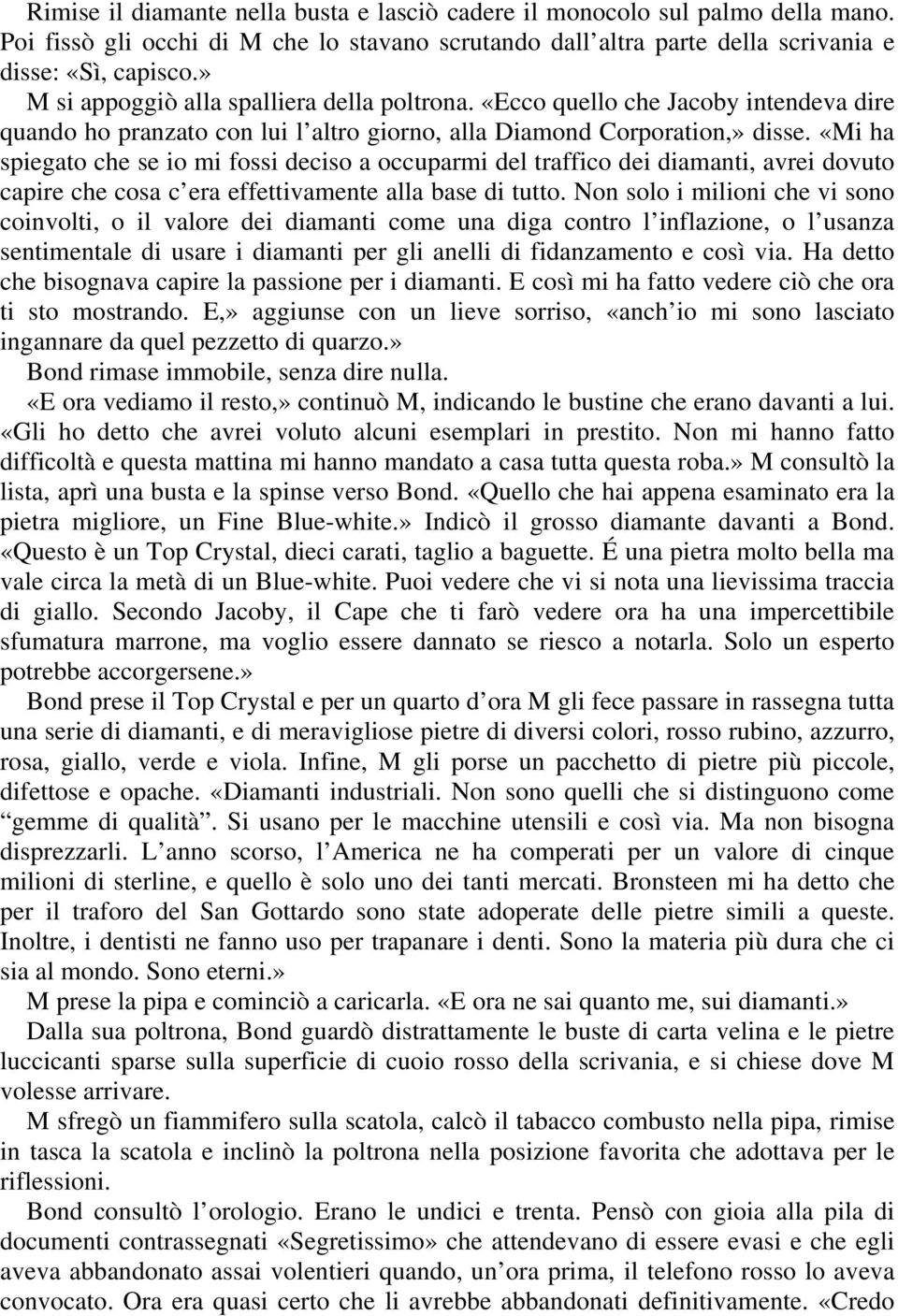 «Mi ha spiegato che se io mi fossi deciso a occuparmi del traffico dei diamanti, avrei dovuto capire che cosa c era effettivamente alla base di tutto.