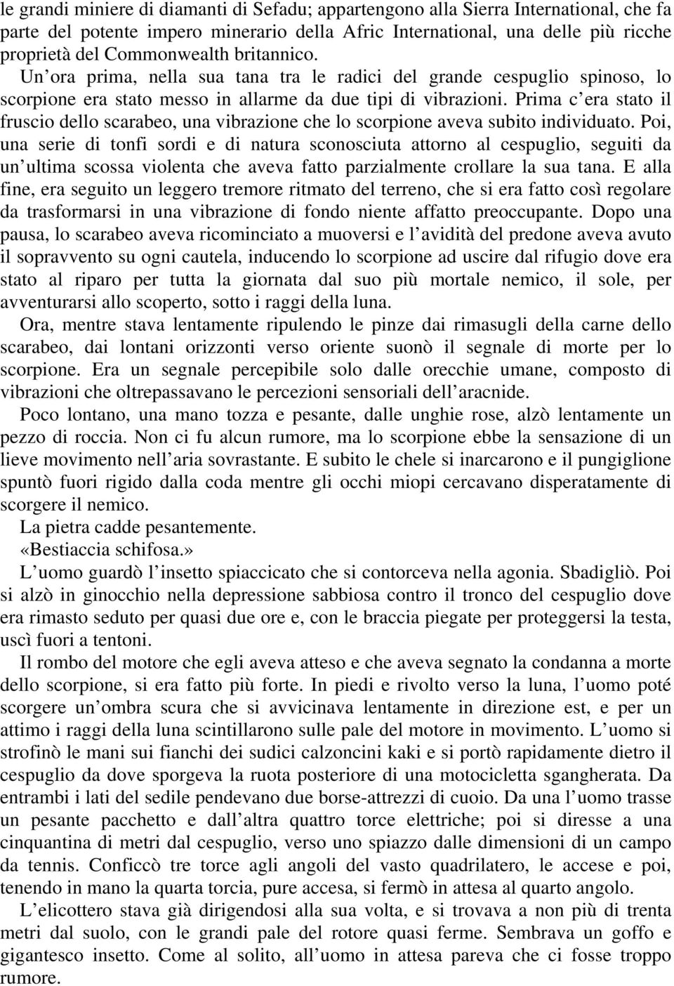 Prima c era stato il fruscio dello scarabeo, una vibrazione che lo scorpione aveva subito individuato.