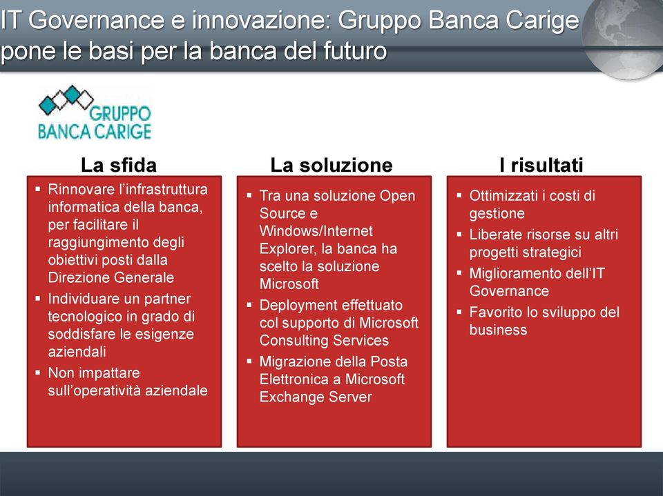 Tra una soluzione Open Source e Windows/Internet Explorer, la banca ha scelto la soluzione Microsoft Deployment effettuato col supporto di Microsoft Consulting Services Migrazione della