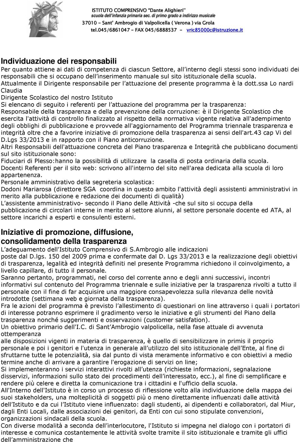 ssa Lo nardi Claudia Dirigente Scolastico del nostro Istituto Si elencano di seguito i referenti per l attuazione del programma per la trasparenza: Responsabile della trasparenza e della prevenzione