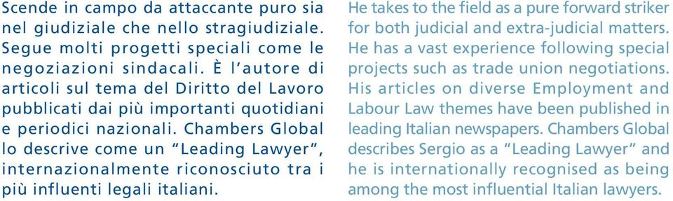 Chambers Global lo descrive come un Leading Lawyer, internazionalmente riconosciuto tra i più influenti legali italiani.