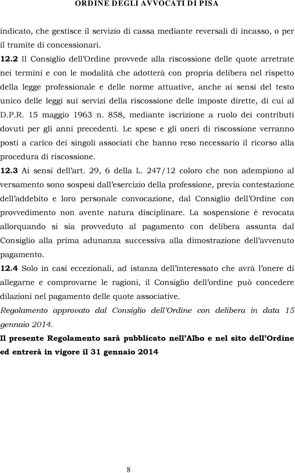 attuative, anche ai sensi del testo unico delle leggi sui servizi della riscossione delle imposte dirette, di cui al D.P.R. 15 maggio 1963 n.