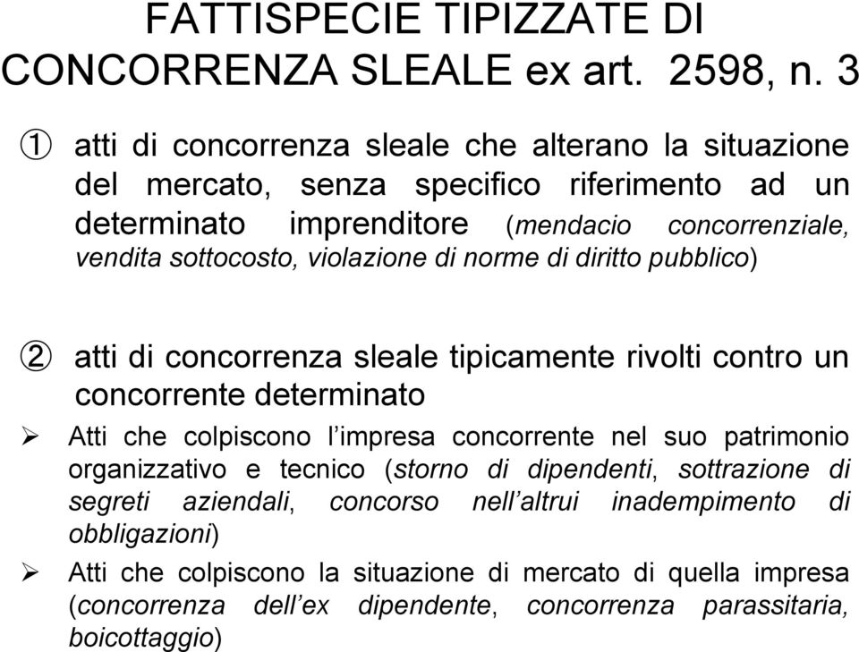 sottocosto, violazione di norme di diritto pubblico) atti di concorrenza sleale tipicamente rivolti contro un concorrente determinato Atti che colpiscono l impresa