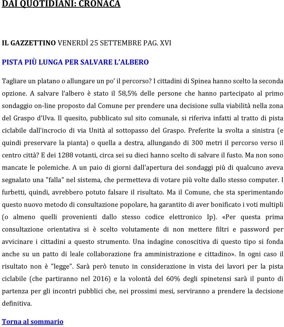 A salvare l'albero è stato il 58,5% delle persone che hanno partecipato al primo sondaggio on-line proposto dal Comune per prendere una decisione sulla viabilità nella zona del Graspo d'uva.