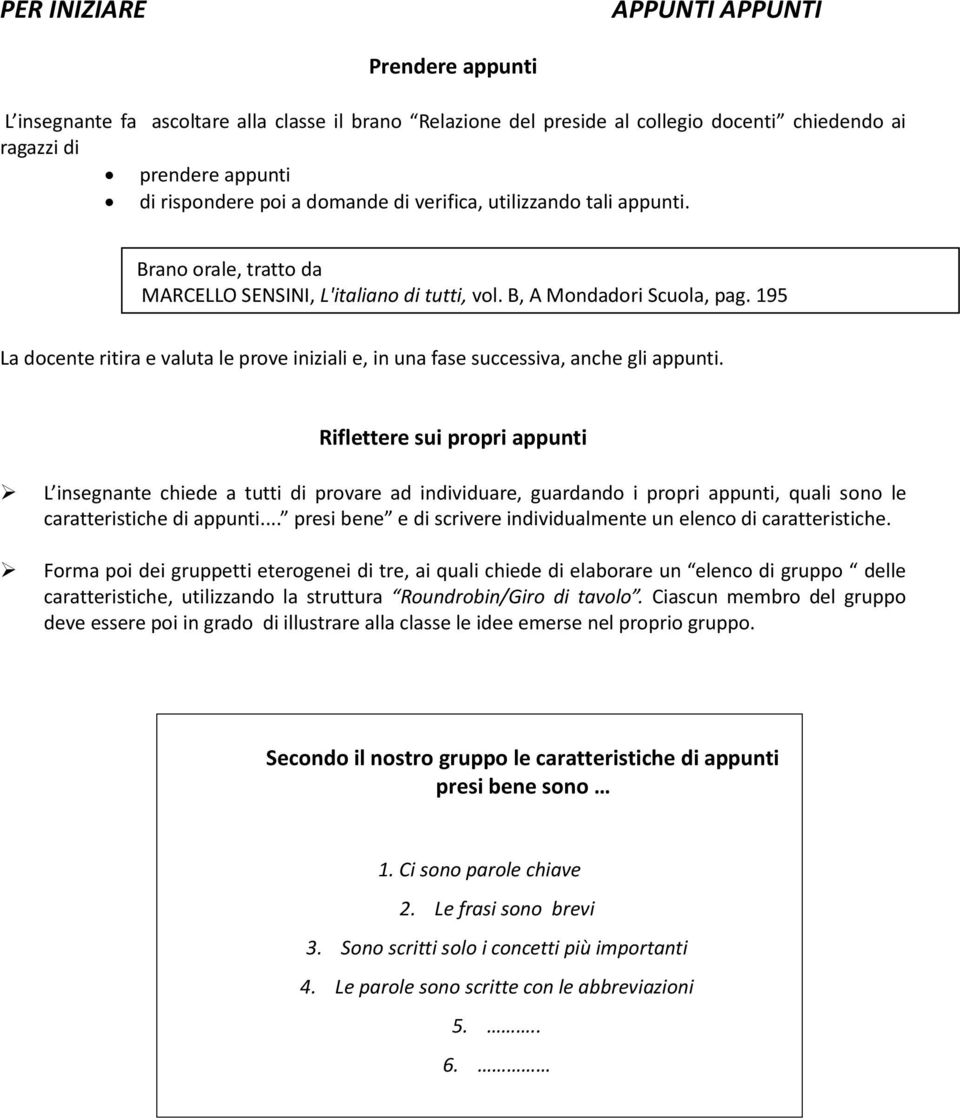 195 La dcente ritira e valuta le prve iniziali e, in una fase successiva, anche gli appunti.