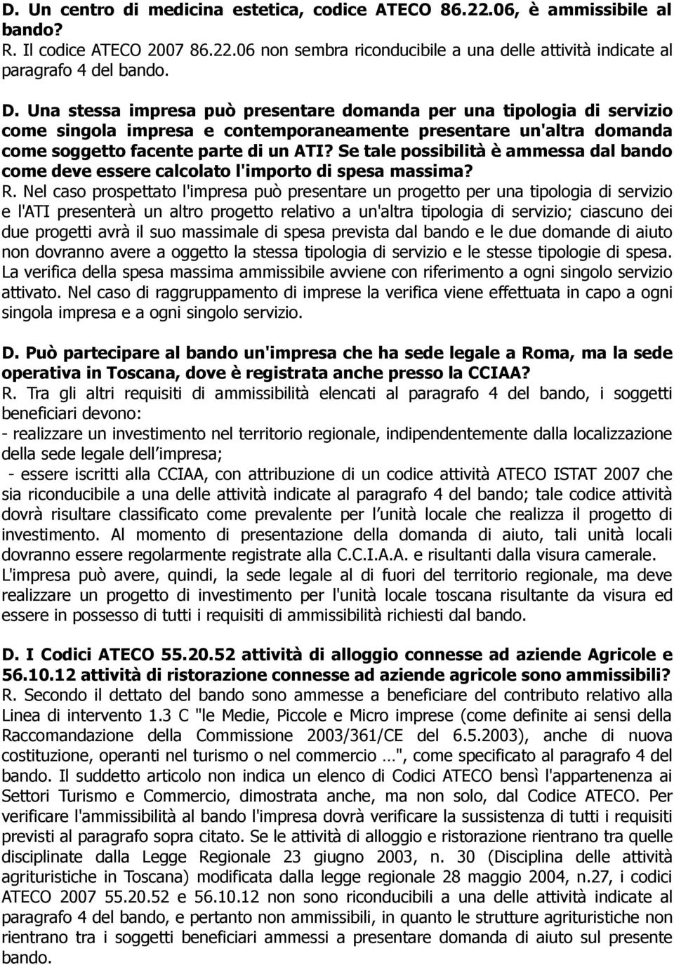 Se tale possibilità è ammessa dal bando come deve essere calcolato l'importo di spesa massima? R.