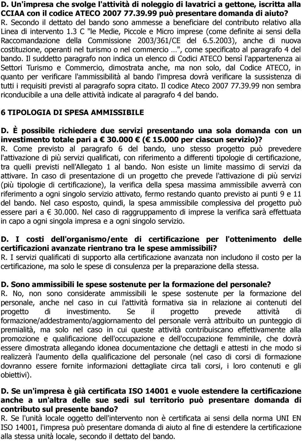 3 C "le Medie, Piccole e Micro imprese (come definite ai sensi della Raccomandazione della Commissione 2003/361/CE del 6.5.