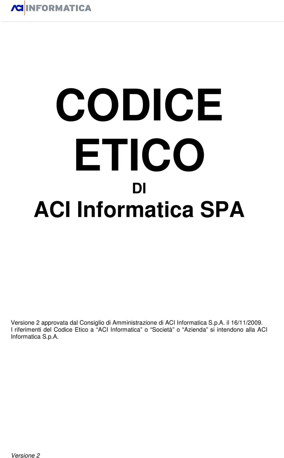I riferimenti del Codice Etico a ACI Informatica o Società o