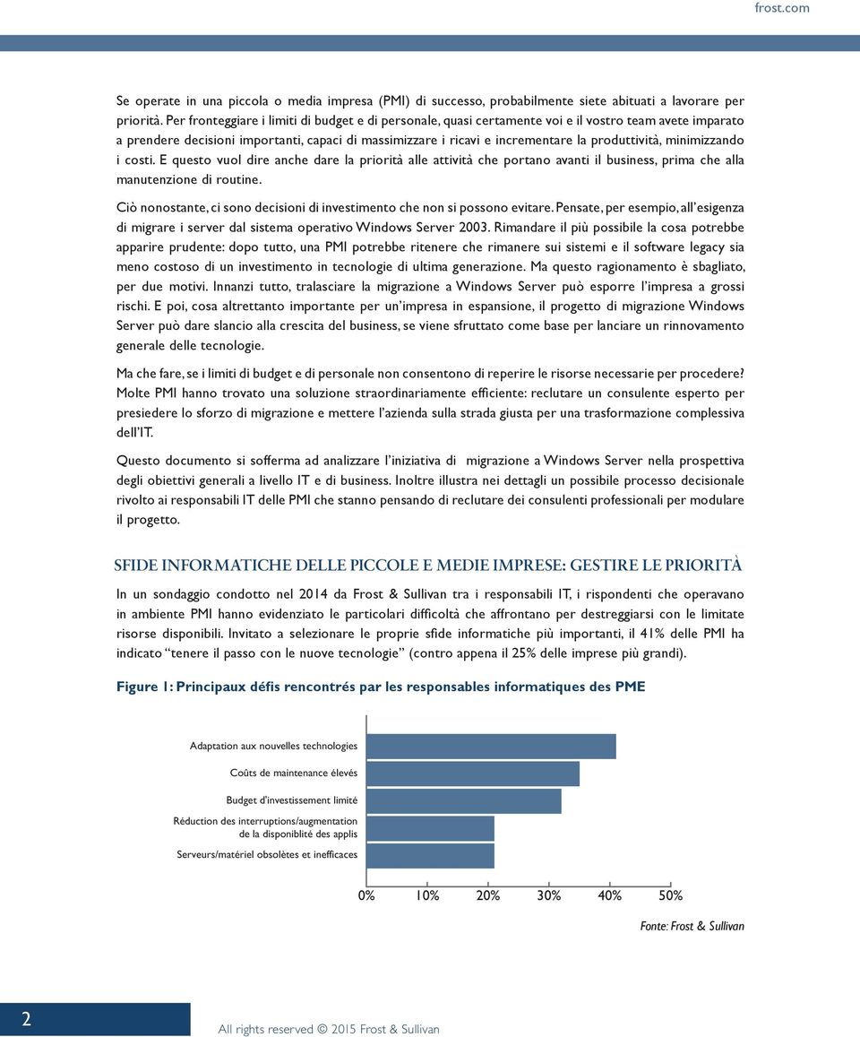 produttività, minimizzando i costi. E questo vuol dire anche dare la priorità alle attività che portano avanti il business, prima che alla manutenzione di routine.