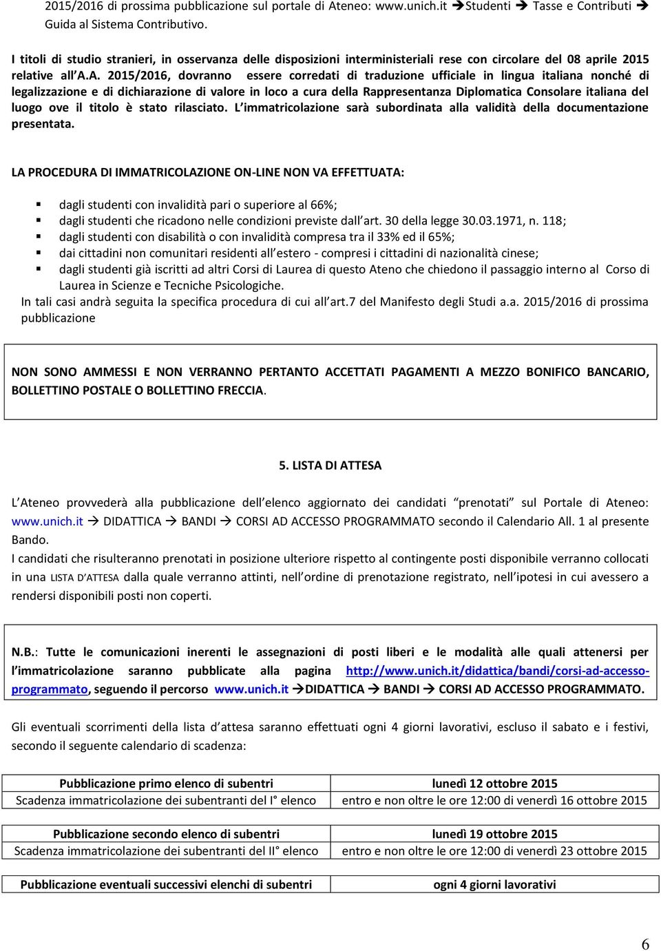 A. 2015/2016, dovranno essere corredati di traduzione ufficiale in lingua italiana nonché di legalizzazione e di dichiarazione di valore in loco a cura della Rappresentanza Diplomatica Consolare