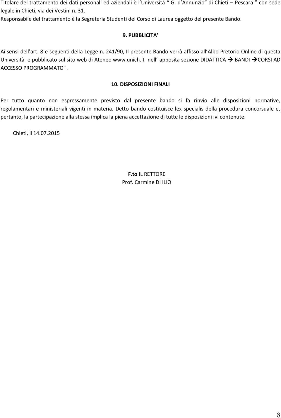 241/90, Il presente Bando verrà affisso all Albo Pretorio Online di questa Università e pubblicato sul sito web di Ateneo www.unich.