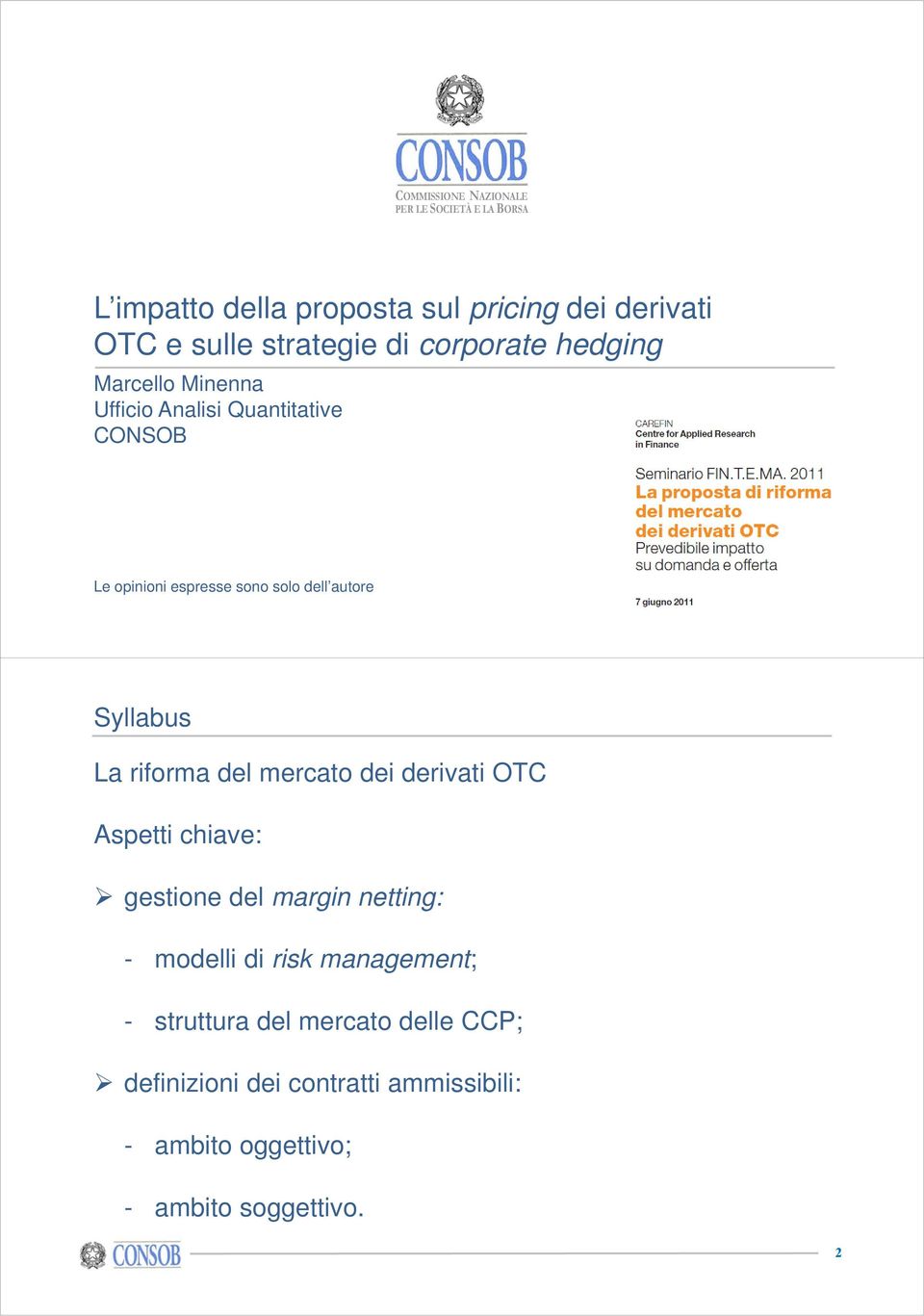 Syllabus La riforma del mercato dei derivati OTC Aspetti chiave: gestione del margin netting: - modelli di risk