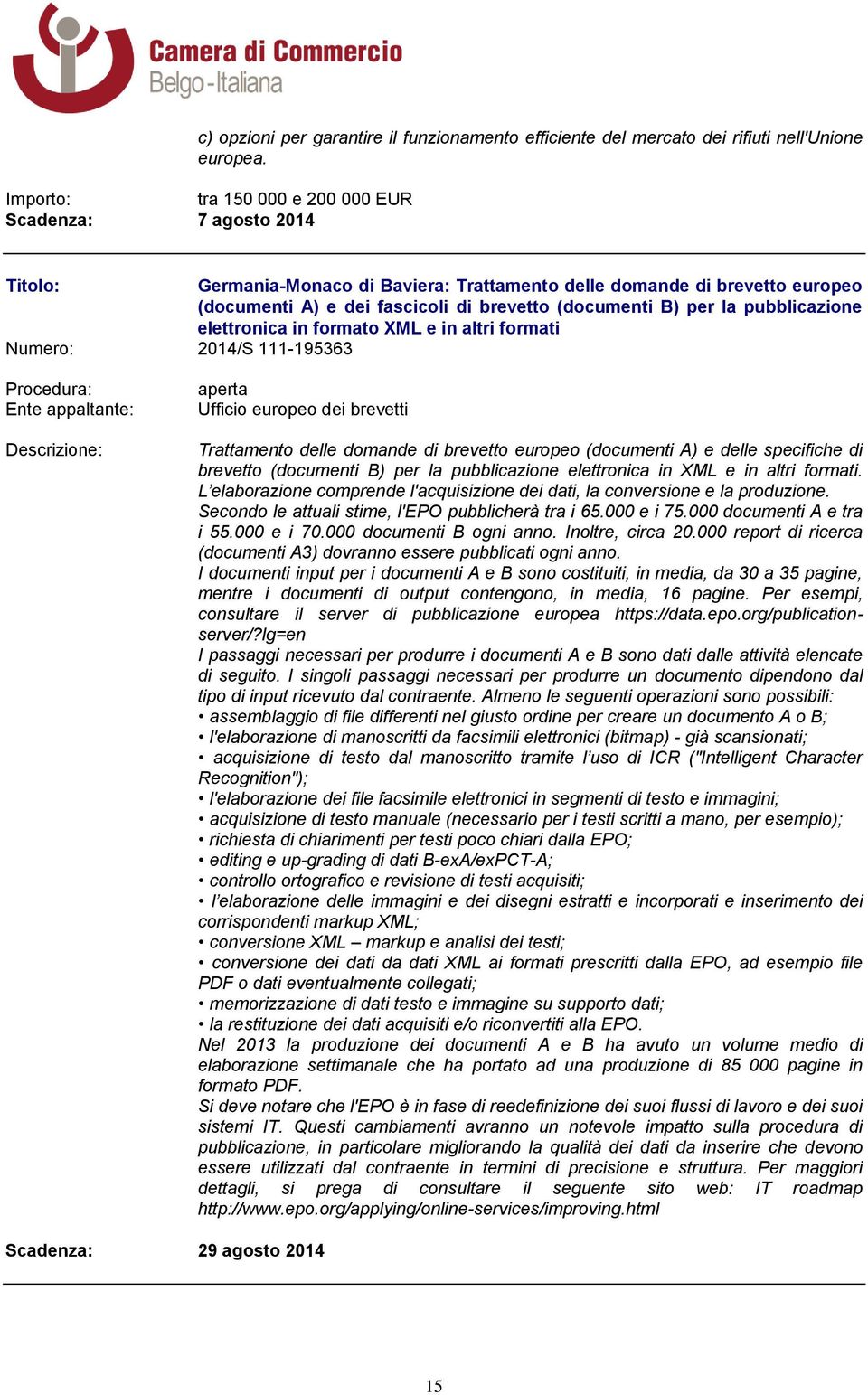 pubblicazione elettronica in formato XML e in altri formati Numero: 2014/S 111-195363 Ufficio europeo dei brevetti Trattamento delle domande di brevetto europeo (documenti A) e delle specifiche di