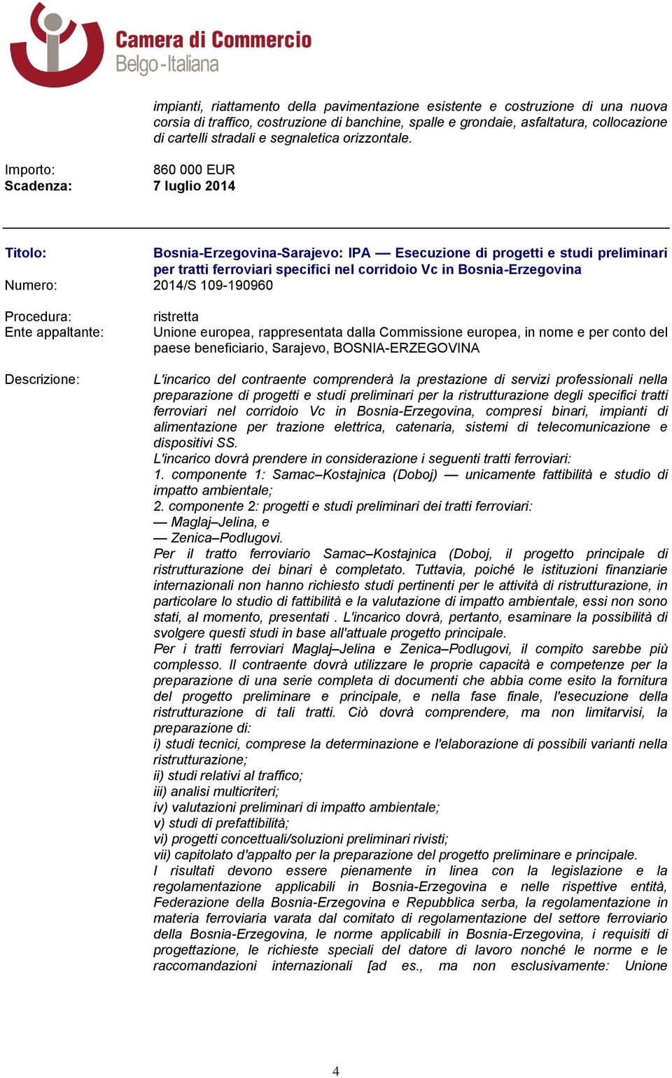Bosnia-Erzegovina-Sarajevo: IPA Esecuzione di progetti e studi preliminari per tratti ferroviari specifici nel corridoio Vc in Bosnia-Erzegovina Numero: 2014/S 109-190960 Unione europea,