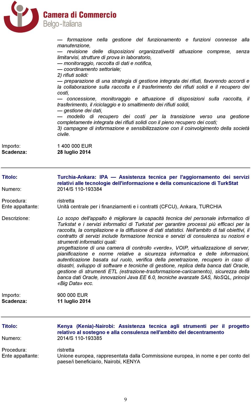 rifiuti, favorendo accordi e la collaborazione sulla raccolta e il trasferimento dei rifiuti solidi e il recupero dei costi, concessione, monitoraggio e attuazione di disposizioni sulla raccolta, il