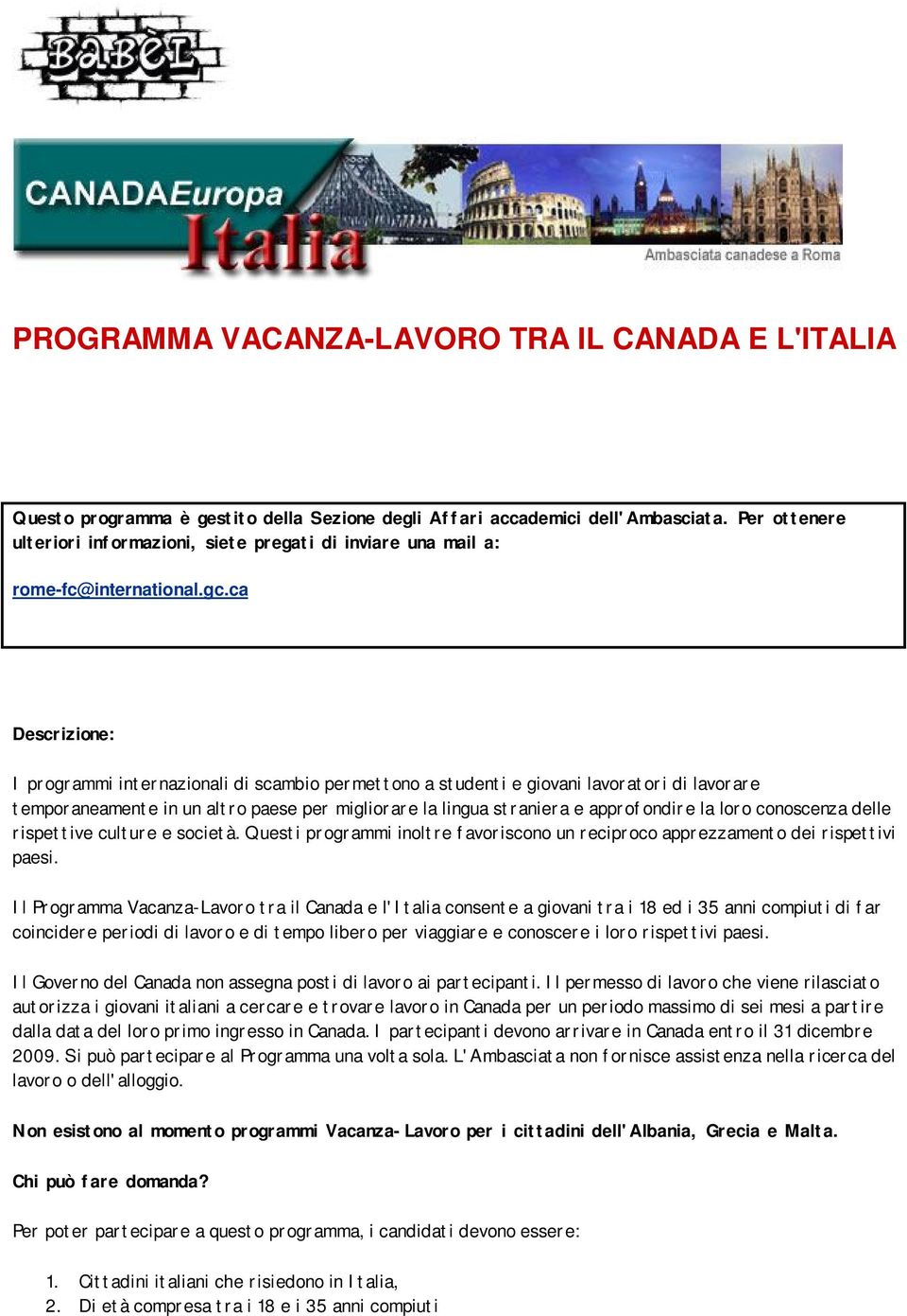 ca Descrizione: I programmi internazionali di scambio permettono a studenti e giovani lavoratori di lavorare temporaneamente in un altro paese per migliorare la lingua straniera e approfondire la