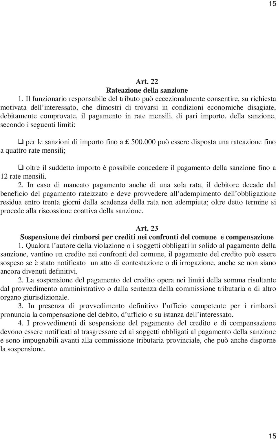 pagamento in rate mensili, di pari importo, della sanzione, secondo i seguenti limiti: per le sanzioni di importo fino a 500.