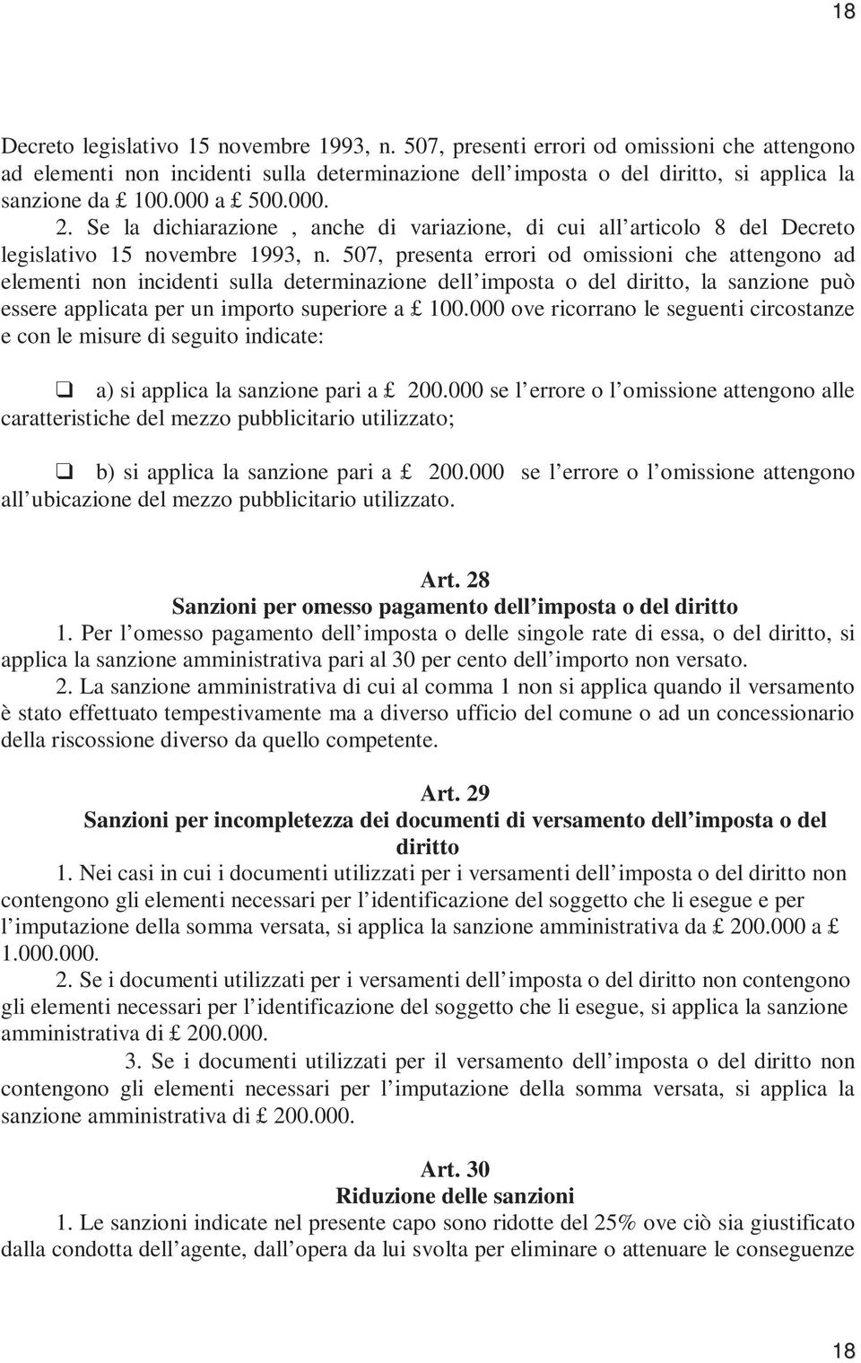 507, presenta errori od omissioni che attengono ad elementi non incidenti sulla determinazione dell imposta o del diritto, la sanzione può essere applicata per un importo superiore a 100.