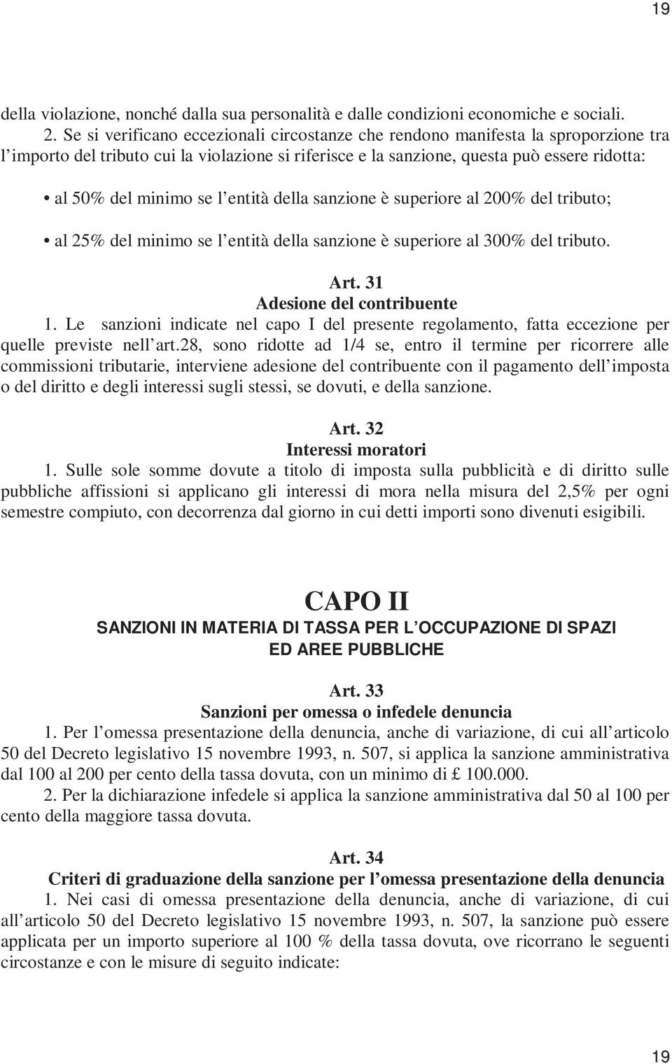 l entità della sanzione è superiore al 200% del tributo; al 25% del minimo se l entità della sanzione è superiore al 300% del tributo. Art. 31 Adesione del contribuente 1.