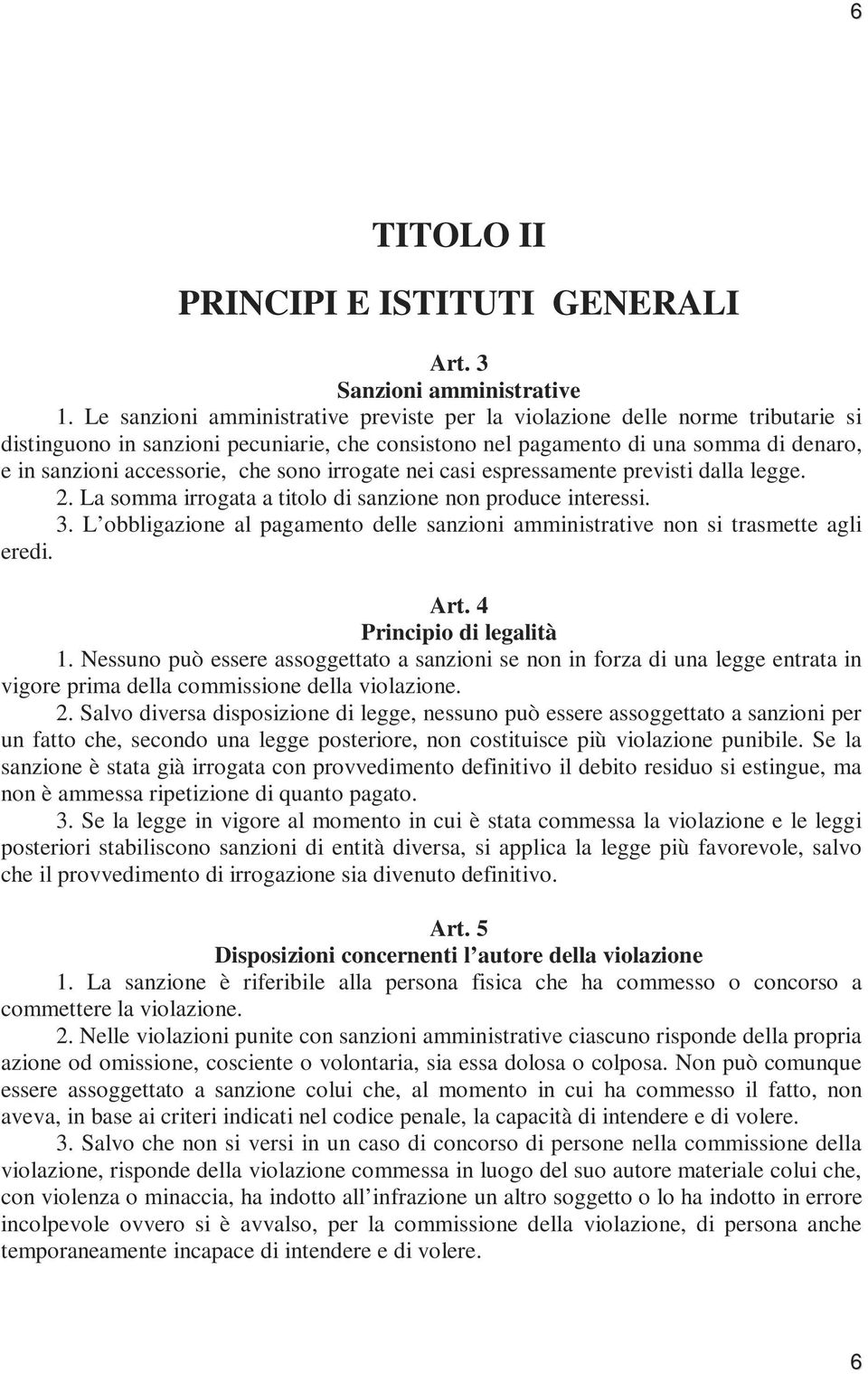 sono irrogate nei casi espressamente previsti dalla legge. 2. La somma irrogata a titolo di sanzione non produce interessi. 3.