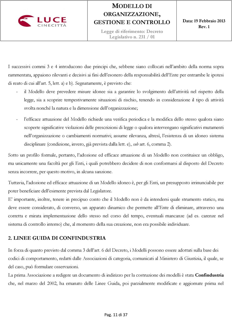 responsabilità dell Ente per entrambe le ipotesi di reato di cui all art. 5, lett. a) e b).