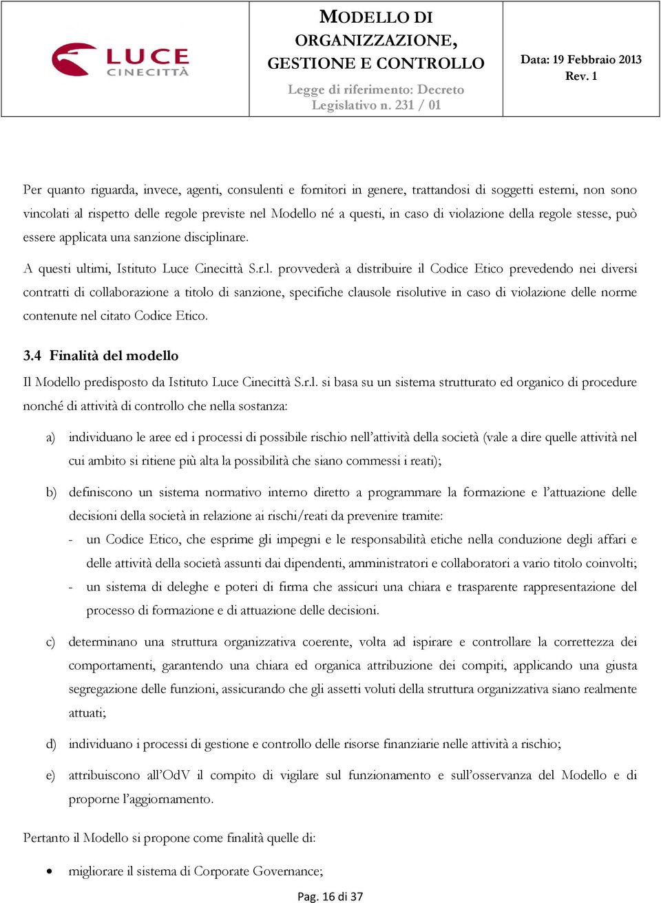 di violazione della regole stesse, può essere applicata una sanzione disciplinare.