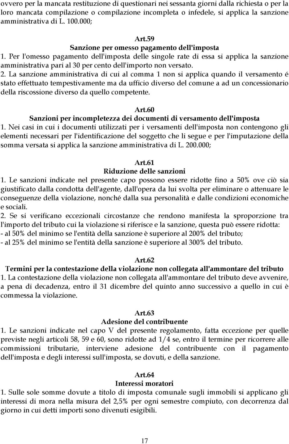 Per l'omesso pagamento dell'imposta delle singole rate di essa si applica la sanzione amministrativa pari al 30 per cento dell'importo non versato. 2.