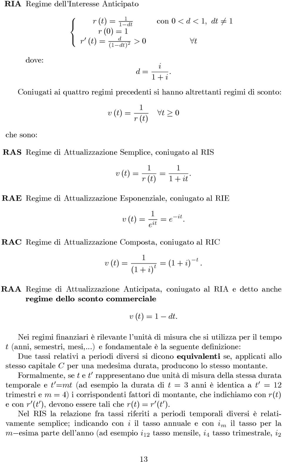 RAE Regime di Aualizzazione Esponenziale, coniugao al RIE v () e i e i. RAC Regime di Aualizzazione Composa, coniugao al RIC v () ( + i) (+i).
