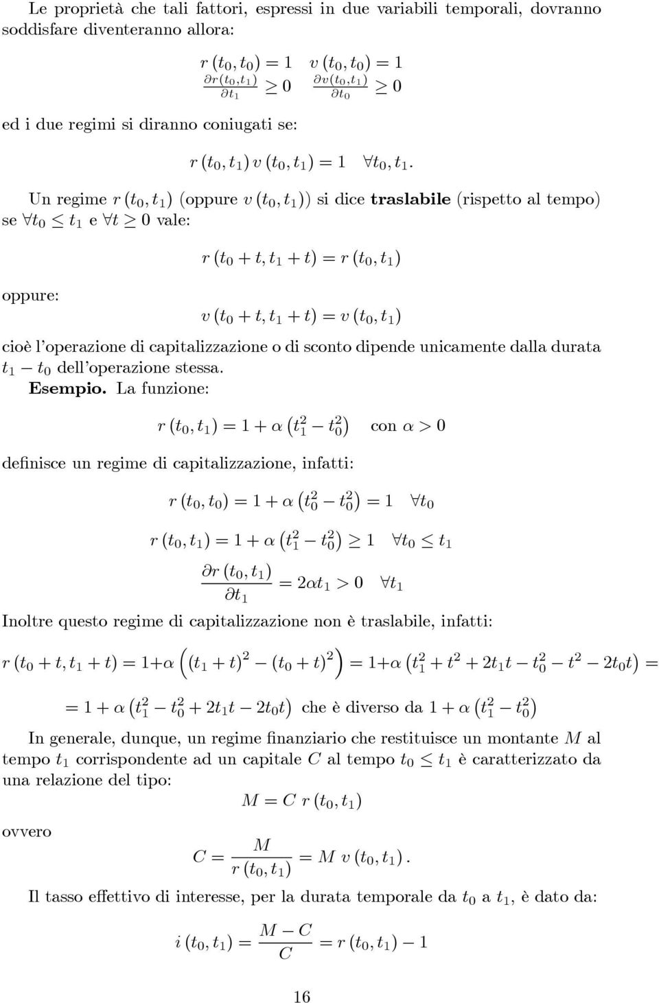 Un regime r ( 0, ) (oppure v ( 0, ))sidiceraslabile (rispeo al empo) se 0 e 0 vale: r ( 0 +, + ) r ( 0, ) oppure: v ( 0 +, + ) v ( 0, ) cioè l operazione di capializzazione o di scono dipende