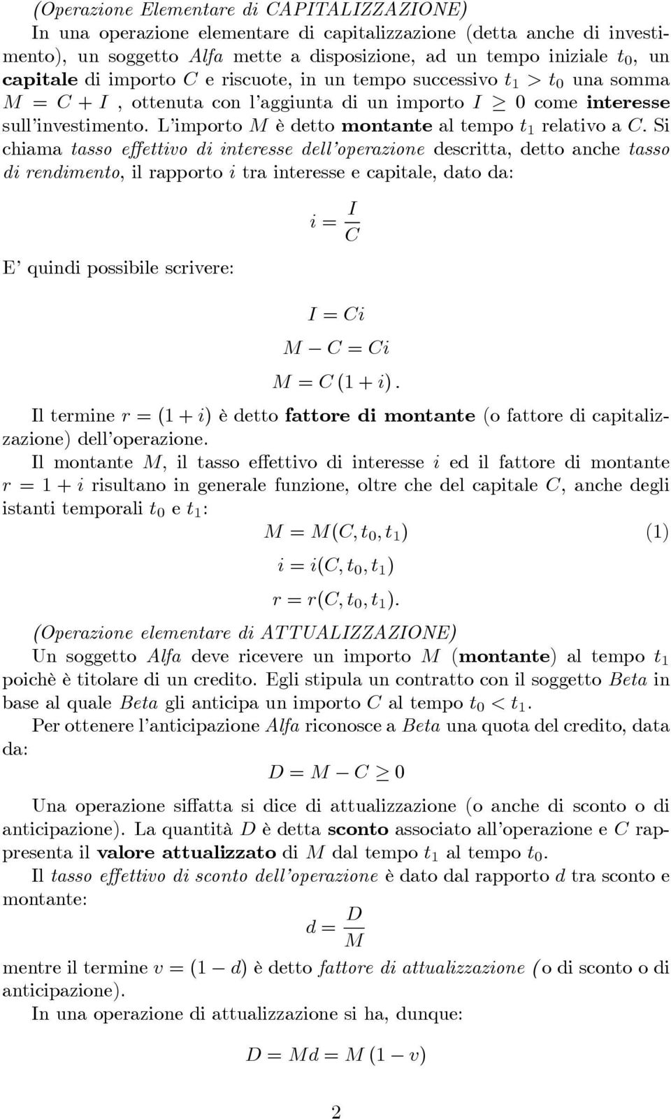 Si chiama asso effeivo di ineresse dell operazione descria, deo anche asso di rendimeno, il rapporo i ra ineresse e capiale, dao da: E quindi possibile scrivere: i I C I Ci M C Ci M C ( + i).